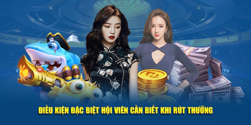 Điều kiện đặc biệt hội viên cần biết khi rút thưởng