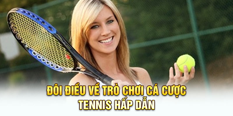 Đôi điều về trò chơi cá cược tennis hấp dẫn