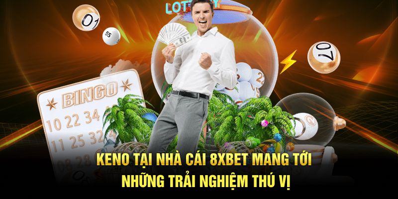 Keno tại nhà cái 8XBET mang tới những trải nghiệm thú vị