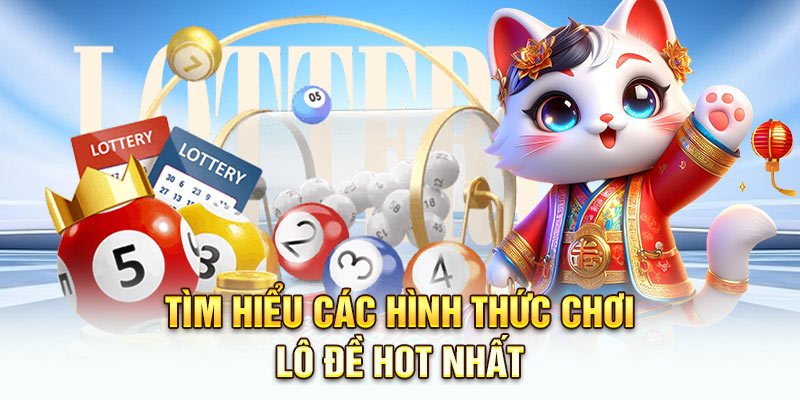 Tìm hiểu các hình thức chơi lô đề hot nhất